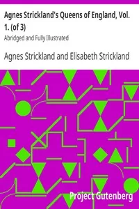 Agnes Strickland's Queens of England, Vol. 1. (of 3)