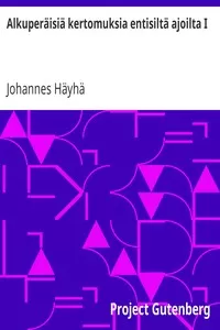 AlkuperÃ¤isiÃ¤ kertomuksia entisiltÃ¤ ajoilta I