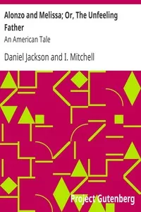 Alonzo and Melissa; Or, The Unfeeling Father: An American Tale