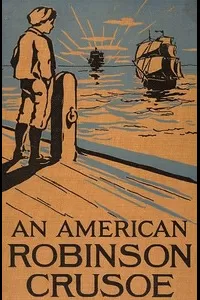 An American Robinson Crusoe for American Boys and Girls