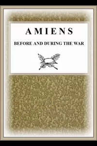 Amiens Before and During the War