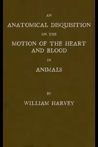 An Anatomical Disquisition on the Motion of the Heart & Blood in Animals