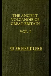 The Ancient Volcanoes of Great Britain, Volume 1 (of 2)