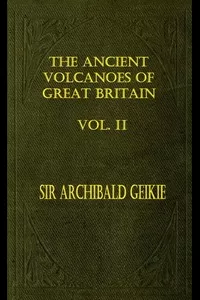 The Ancient Volcanoes of Great Britain, Volume 2 (of 2)
