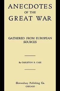 Anecdotes of the Great War, Gathered from European Sources