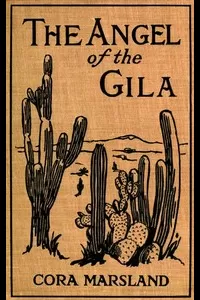 The Angel of the Gila: A Tale of Arizona