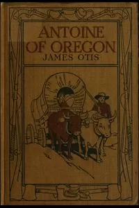 Antoine of Oregon: A Story of the Oregon Trail