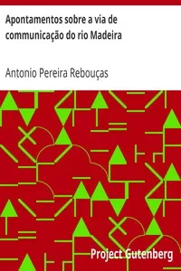 Apontamentos sobre a via de communicaÃ§Ã£o do rio Madeira