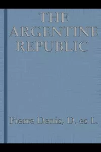 The Argentine Republic: Its Development and Progress