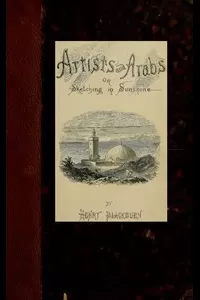 Artists and Arabs; Or, Sketching in Sunshine