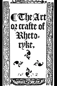 The Art or Crafte of Rhetoryke