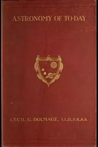 Astronomy of To-day: A Popular Introduction in Non-Technical Language