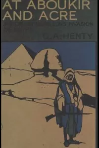 At Aboukir and Acre: A Story of Napoleon's Invasion of Egypt