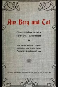 Aus Berg und Tal: Charakterbilder aus dem schweizer. Bauernleben