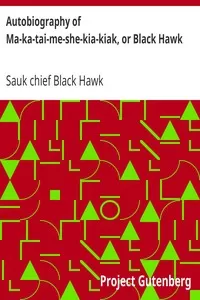 Autobiography of Ma-ka-tai-me-she-kia-kiak, or Black Hawk