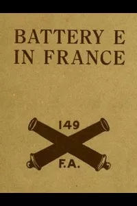 Battery E in France: 149th Field Artillery, Rainbow (42nd) Division