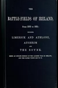 The battle-fields of Ireland, from 1688 to 1691