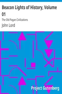 Beacon Lights of History, Volume 01: The Old Pagan Civilizations