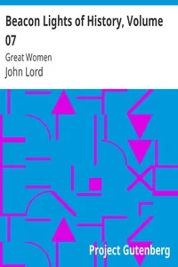 Beacon Lights of History, Volume 07: Great Women