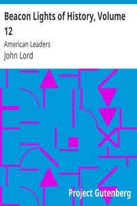 Beacon Lights of History, Volume 12: American Leaders