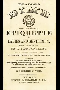 Beadle's Dime Book of Practical Etiquette for Ladies and Gentlemen