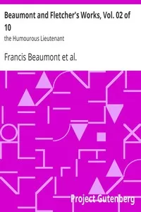 Beaumont and Fletcher's Works, Vol. 02 of 10: the Humourous Lieutenant