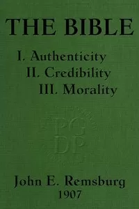 The Bible: I. Authenticity II. Credibility III. Morality