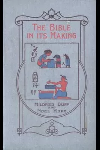 The Bible in its Making: The most Wonderful Book in the World