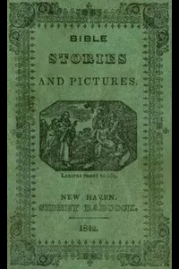 Bible Stories and Pictures. From the Old and New Testaments