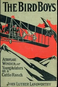 The Bird Boys' Aeroplane Wonder; Or, Young Aviators on a Cattle Ranch