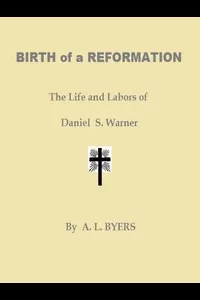 Birth of a Reformation; Or, The Life and Labors of Daniel S. Warner
