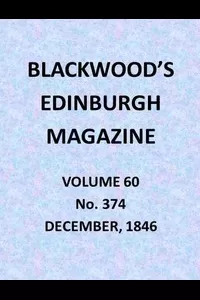 Blackwood's Edinburgh Magazine, Vol. 60, No. 374, December, 1846