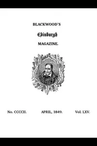 Blackwood's Edinburgh Magazine, Volume 65, No. 402, April, 1849
