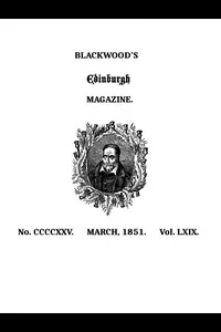 Blackwood's Edinburgh Magazine, Volume 69, No. 425, March, 1851