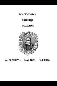 Blackwood's Edinburgh Magazine, Volume 69, No. 427, May, 1851