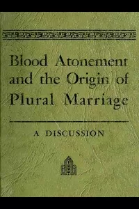 Blood Atonement and the Origin of Plural Marriage: A Discussion