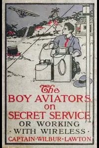The Boy Aviators on Secret Service; Or, Working with Wireless