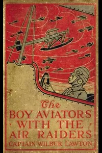 The Boy Aviators with the Air Raiders: A Story of the Great World War