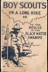 Boy Scouts on a Long Hike; Or, To the Rescue in the Black Water Swamps