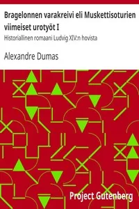 Bragelonnen varakreivi eli Muskettisoturien viimeiset urotyÃ¶t I