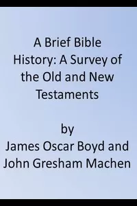 A Brief Bible History: A Survey of the Old and New Testaments