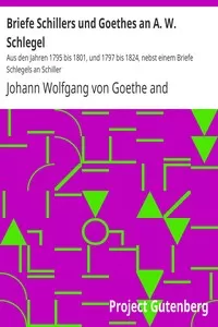 Briefe Schillers und Goethes an A. W. Schlegel