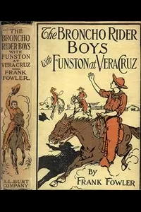 The Broncho Rider Boys with Funston at Vera Cruz