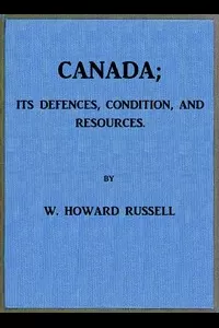 Canada; its Defences, Condition, and Resources