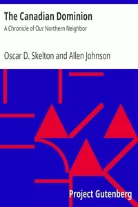 The Canadian Dominion: A Chronicle of Our Northern Neighbor