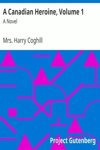 A Canadian Heroine, Volume 1