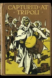 Captured at Tripoli: A Tale of Adventure