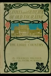 Castles and Chateaux of Old Touraine and the Loire Country