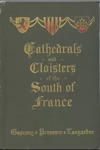 Cathedrals and Cloisters of the South of France, Volume 1