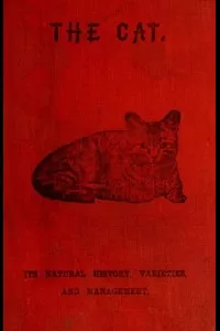 The Cat: Its Natural History; Domestic Varieties; Management and Treatment